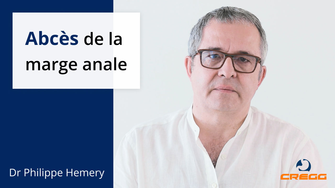 Abcès de la marge anale - Explications du Dr. Philippe Hemery